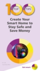 100 Top Tips - Create Your Smart Home to Stay Safe and Save Money - eBook