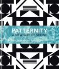 PATTERNITY : A New Way of Seeing: The Inspirational Power of Pattern - Book