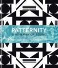 PATTERNITY : A New Way Of Seeing: The Inspirational Power Of Pattern - eBook
