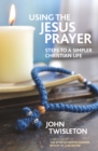 Using the Jesus Prayer : Steps to a Simpler Christian Life - Book