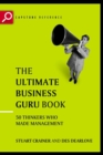 The Ultimate Business Guru Guide : The Greatest Thinkers Who Made Management - Book