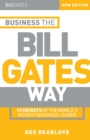 Business the Bill Gates Way : 10 Secrets of the World's Richest Business Leader - Book