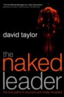 The Naked Leader : The True Paths to Success are Finally Revealed - Book