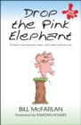 Drop the Pink Elephant : 15 Ways to Say What You Mean...and Mean What You Say - Book