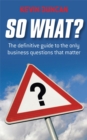 So What? : The Definitive Guide to the Only Business Questions that Matter - eBook
