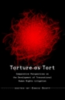 Torture as Tort : Comparative Perspectives on the Development of Transnational Human Rights Litigation - Book