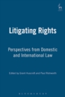 Litigating Rights : Perspectives from Domestic and International Law - Book