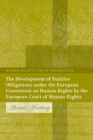The Development of Positive Obligations Under the European Convention on Human Rights by the European Court of Human Rights - Book