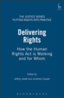 Delivering Rights : How the Human Rights Act is Working and for Whom - Book