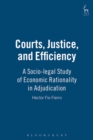Courts, Justice, and Efficiency : A Socio-Legal Study of Economic Rationality in Adjudication - Book