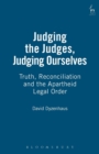Judging the Judges, Judging Ourselves : Truth, Reconciliation and the Apartheid Legal Order - Book