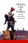 Charity, Law and Politics : Radicals, Conservatives or Subversives - Book