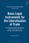 Basic Legal Instruments for the Liberalisation of Trade : A Comparative Analysis of EC and WTO Law - Book