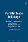 Parallel Trade in Europe : Intellectual Property, Competition and Regulatory Law - Book