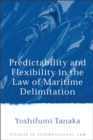 Predictability and Flexibility in the Law of Maritime Delimitation - Book