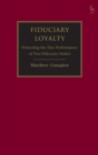 Fiduciary Loyalty : Protecting the Due Performance of Non-Fiduciary Duties - Book