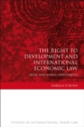 The Right to Development and International Economic Law : Legal and Moral Dimensions - Book