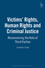 Victims' Rights, Human Rights and Criminal Justice : Reconceiving the Role of Third Parties - Book