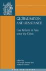 Globalisation and Resistance : Law Reform in Asia Since the Crisis - Book