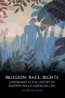 Religion, Race, Rights : Landmarks in the History of Modern Anglo-American Law - Book