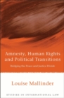 Amnesty, Human Rights and Political Transitions : Bridging the Peace and Justice Divide - Book