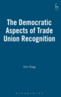 The Democratic Aspects of Trade Union Recognition - Book