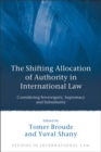 The Shifting Allocation of Authority in International Law : Considering Sovereignty, Supremacy and Subsidiarity - Book