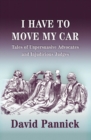 I Have to Move My Car : Tales of Unpersuasive Advocates and Injudicious Judges - Book