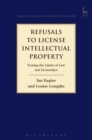 Refusals to License Intellectual Property : Testing the Limits of Law and Economics - Book
