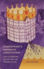 Shakespeare's Imaginary Constitution : Late Elizabethan Politics and the Theatre of Law - Book
