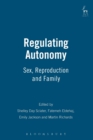 Regulating Autonomy : Sex, Reproduction and Family - Book