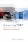 Interpreting TRIPS : Globalisation of Intellectual Property Rights and Access to Medicines - Book