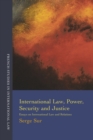 International Law, Power, Security and Justice : Essays on International Law and Relations - Book