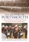 Sea Soldiers of Portsmouth : A Pictorial History of the Royal Marines at Eastney and Fort Cumberland - Book