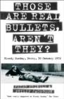 Those Are Real Bullets, Aren’t They? : Bloody Sunday, Derry, 30 January 1972 - Book