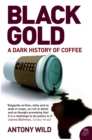 Black Gold : The Dark History of Coffee - Book