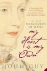 My Heart is My Own : The Life of Mary Queen of Scots - Book