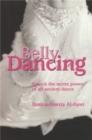 Belly Dancing : Unlock the Secret Power of an Ancient Dance - Book