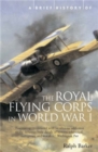 A Brief History of the Royal Flying Corps in World War One - Book