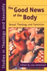 Good News of the Body : Sexual Theology And Feminism - Book