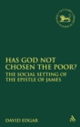 Has God Not Chosen the Poor? : The Social Setting of the Epistle of James - Book
