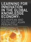 Learning for Innovation in the Global Knowledge Economy : A European and Southeast Asian Perspective - Book