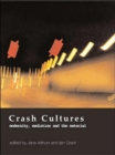 Crash Cultures : Modernity, Mediation and the Material - Book