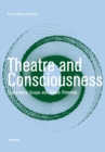 Theatre and Consciousness : Explanatory Scope and Future Potential - Book