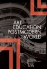 Art Education in a Postmodern World : Collected Essays - Book