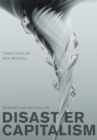 Disaster Capitalism : Or Money Can't Buy You Love - Three Plays - Book