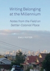 Writing Belonging at the Millennium : Notes from the Field on Settler-Colonial Place - Book