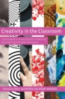 Creativity in the Classroom : Case Studies in Using the Arts in Teaching and Learning in Higher Education - Book