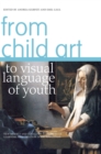 From Child Art to Visual Language of Youth : New Models and Tools for Assessment of Learning and Creation in Art Education - Book