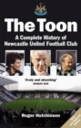 The Toon : The Complete History of Newcastle United Football Club - Book